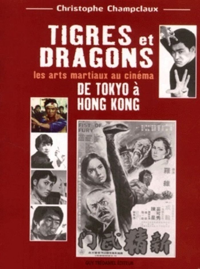 Couverture du livre « TIGRES ET DRAGONS - LES ARTS MARTIAUX AU CINEMA » de C. Champclaux, librairie Les Contes Infusés à Corte