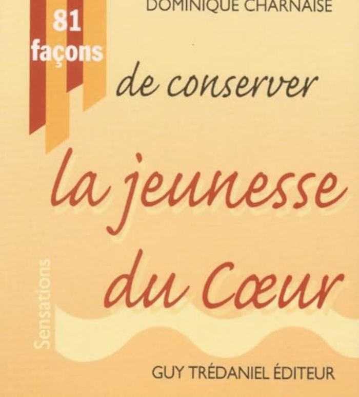 Couverture du livre « 81 FACONS DE CONSERVER LA JEUNESSE DU COEUR » de Dominique Charnaise, librairie Les Contes Infusés à Corte