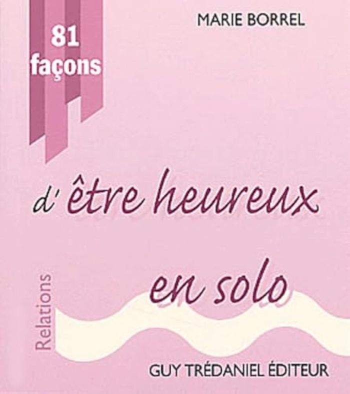 Couverture du livre « 81 FACONS D'ETRE HEUREUX EN SOLO » de Marie Borrel, librairie Les Contes Infusés à Corte