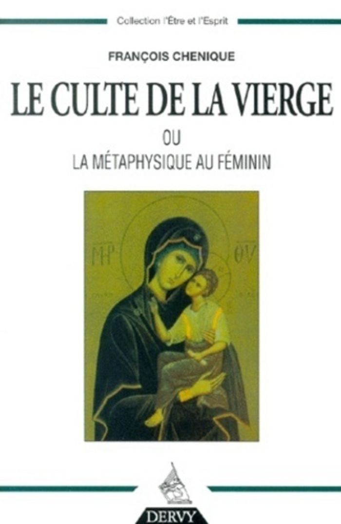 Couverture du livre « LE CULTE DE LA VIERGE - OU LA METAPHYSIQUE AU FEMININ » de Francois Chenique, librairie Les Contes Infusés à Corte