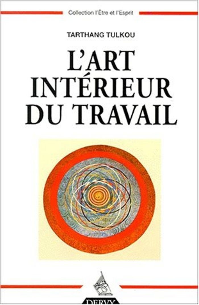 Couverture du livre « L'ART INTERIEUR DU TRAVAIL » de Tarthang Tulku, librairie Les Contes Infusés à Corte