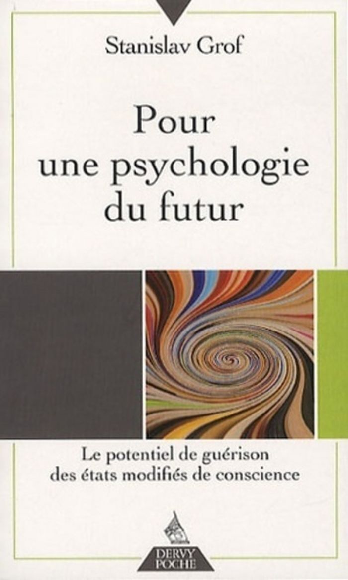 Couverture du livre « POUR UNE PSYCHOLOGIE DU FUTUR - LE POTENTIEL DE GUERISON DES ETATS MODIFIES DE CONSCIENCE » de Stanislav Grof, librairie Les Contes Infusés à Corte