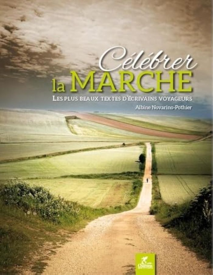 Couverture du livre « CELEBRER LA MARCHE LES PLUS BEAUX TEXTES D'ECRIVAINS VOYAGEURS », librairie Les Contes Infusés à Corte