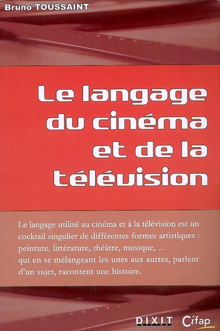 Couverture du livre « LE LANGUAGE DU CINEMA ET DE LA TELEVISION » de Bruno Toussaint, librairie Les Contes Infusés à Corte