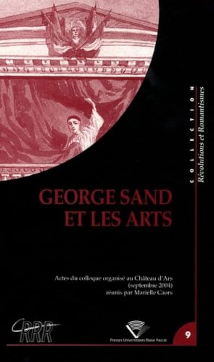 Couverture du livre « GEORGE SAND ET LES ARTS - COLLOQUE INTERNATIONAL ORGANISE PAR L'ASSOCIATION CHATEAU D'ARS, CENTRE » de Marielle Caors, librairie Les Contes Infusés à Corte