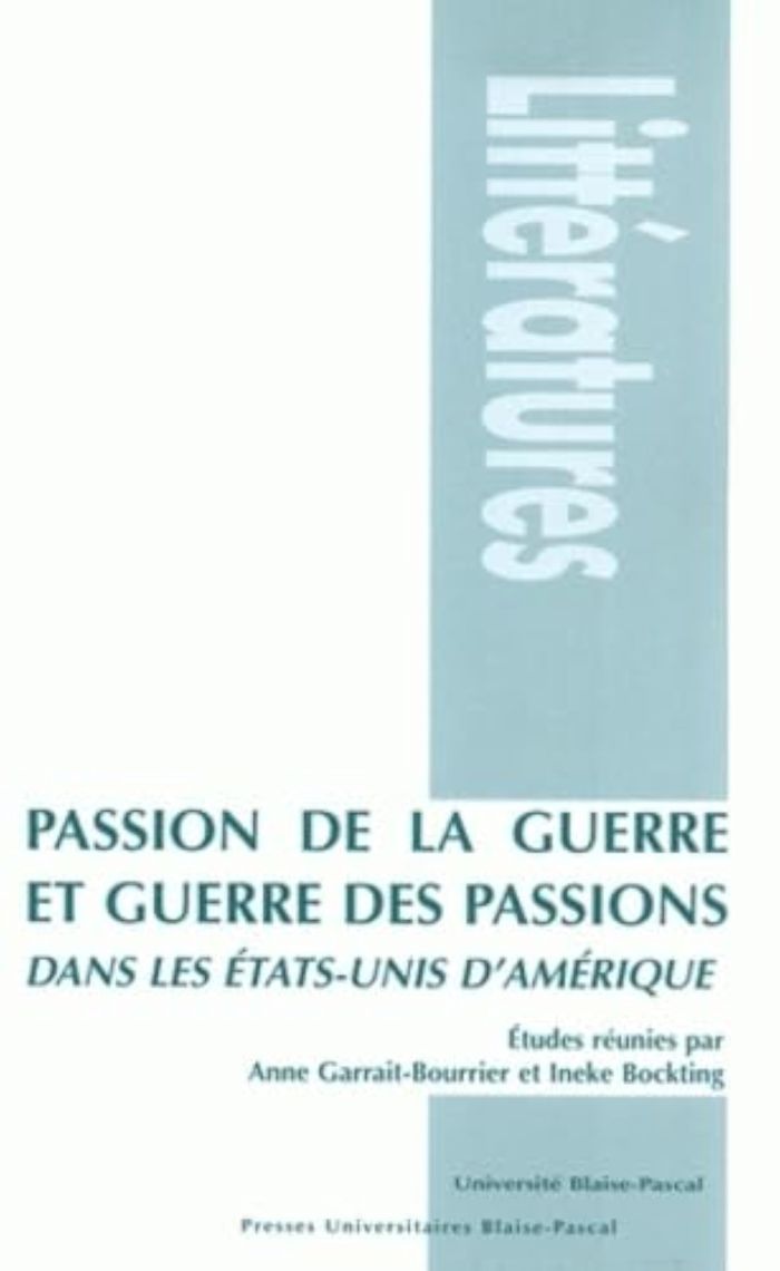 Couverture du livre « PASSION DE LA GUERRE ET GUERRE DES PASSIONS DANS LES ETATS-UNIS D'AMERIQUE » de A. Garrait-Bourrier, librairie Les Contes Infusés à Corte