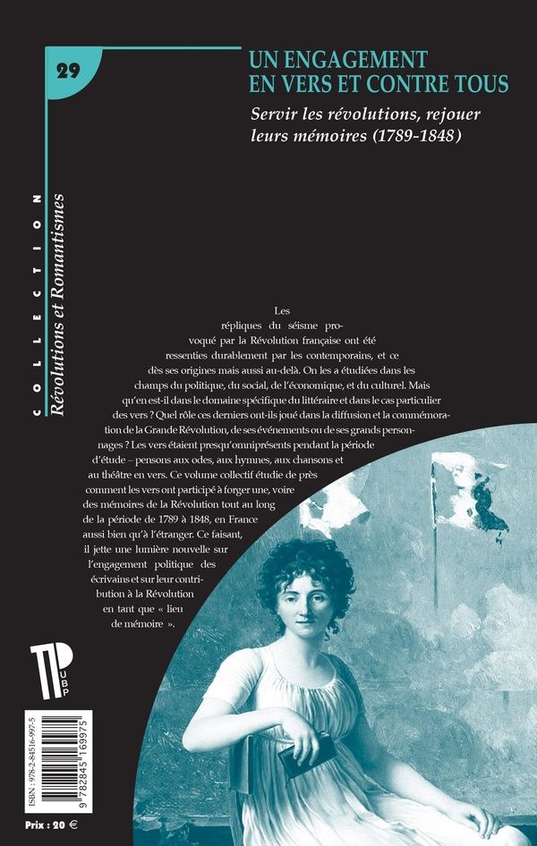 Quatrième de couverture de « ENGAGEMENT EN VERS ET CONTRE TOUS - SERVIR LES REVOLUTIONS, REJOUER LEURS MEMOIRES (1789-1848) »