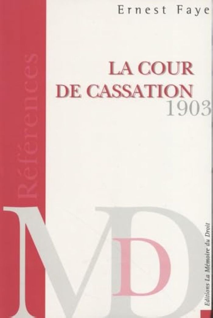 Couverture du livre « FAYE (ERNEST), LA COUR DE CASSATION. TRAITE DE SES ATTRIBUTIONS, DE SA COMPETENCE » de Ernest Faye, librairie Les Contes Infusés à Corte