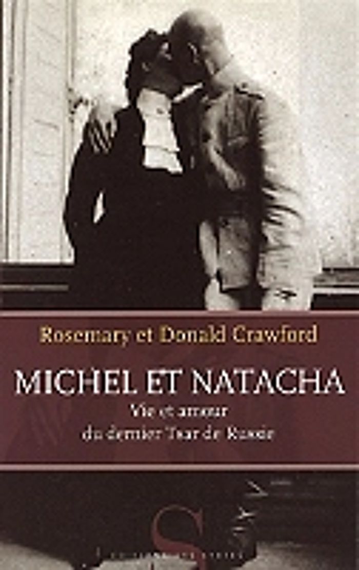 Couverture du livre « MICHEL ET NATACHA. VIE ET AMOUR DU DERNIER TSAR DE RUSSIE » de Donald Crawford, librairie Les Contes Infusés à Corte