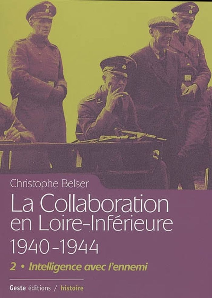Couverture du livre « COLLABORATION EN LOIRE INFERIEURE (T2) INTELLIGENCE AVEC L'ENNEMI » de Belser Christophe, librairie Les Contes Infusés à Corte