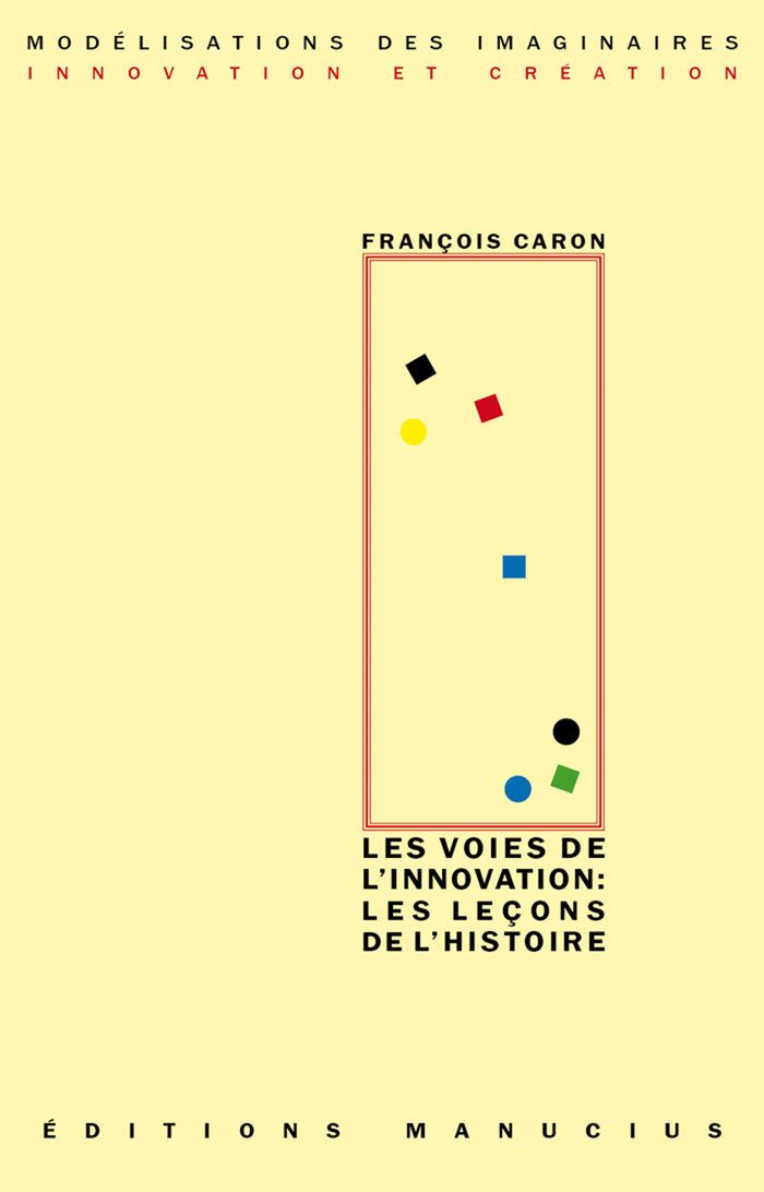 Couverture du livre « LES VOIES DE L'INNOVATION : LES LECONS DE L'HISTOIRE » de Francois Caron, librairie Les Contes Infusés à Corte