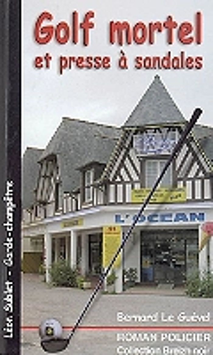 Couverture du livre « GOLF MORTEL ET PRESSE A SANDALES » de Le Guevel Bernard, librairie Les Contes Infusés à Corte