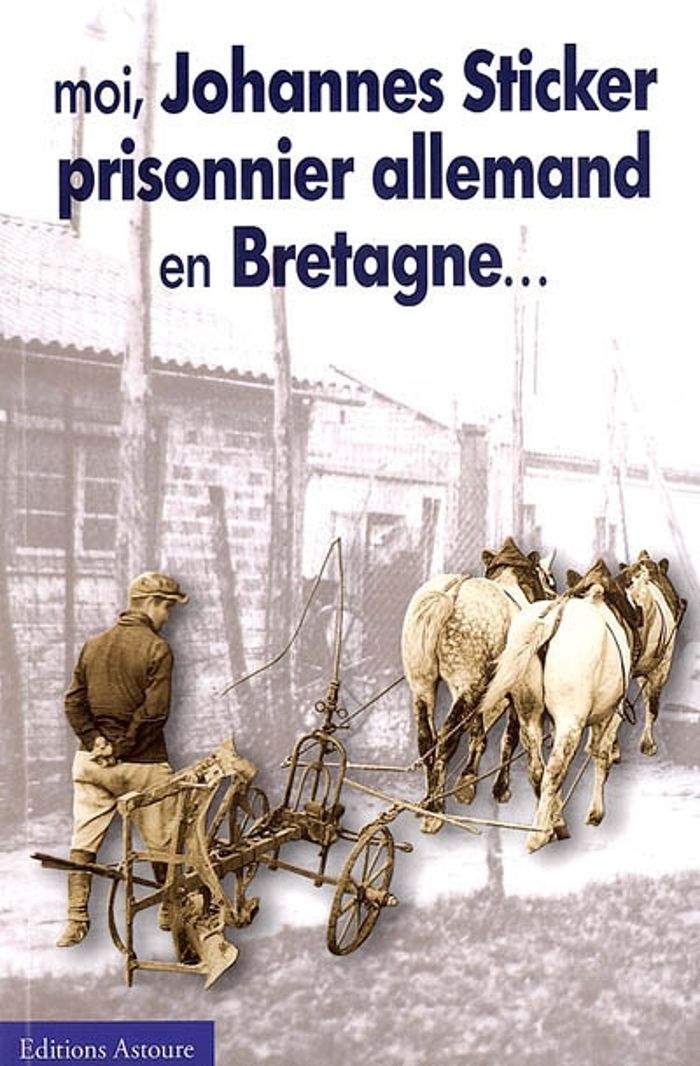 Couverture du livre « MOI, JOHANNES STICKER, PRISONNIER ALLEMAND EN BRETAGNE - 1945-1947, UN AVENIR PRECOCE » de Johannes Sticker, librairie Les Contes Infusés à Corte