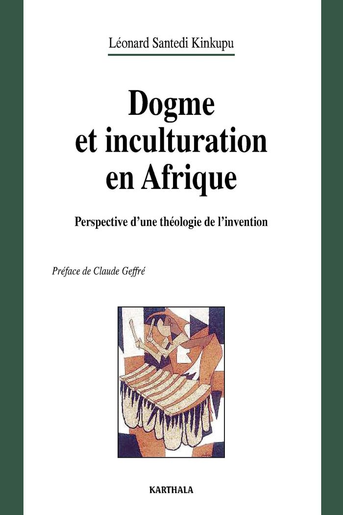 Couverture du livre « DOGME ET INCULTURATION EN AFRIQUE - PERSPECTIVE D'UNE THEOLOGIE DE L'INVENTION » de Santedi Kinkupu L., librairie Les Contes Infusés à Corte