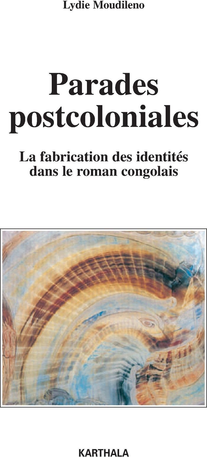 Couverture du livre « PARADES POSTCOLONIALES. LA FABRICATION DES IDENTITES DANS LE ROMAN CONGOLAIS » de Xxx, librairie Les Contes Infusés à Corte