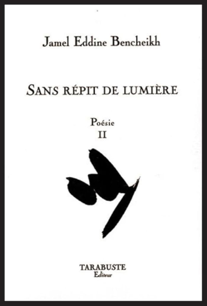 Couverture du livre « POESIE II - JAMEL EDDINE BENCHEIKH - SANS REPIT DE LUMIERE » de Bencheikh J E., librairie Les Contes Infusés à Corte