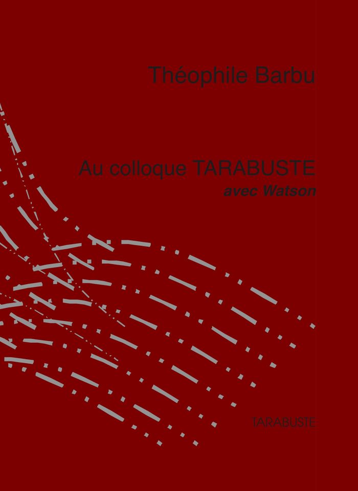 Couverture du livre « Au colloque Tarabuste avec Watson : en route pour les paradis artificiels » de Théophile Barbu, librairie Les Contes Infusés à Corte