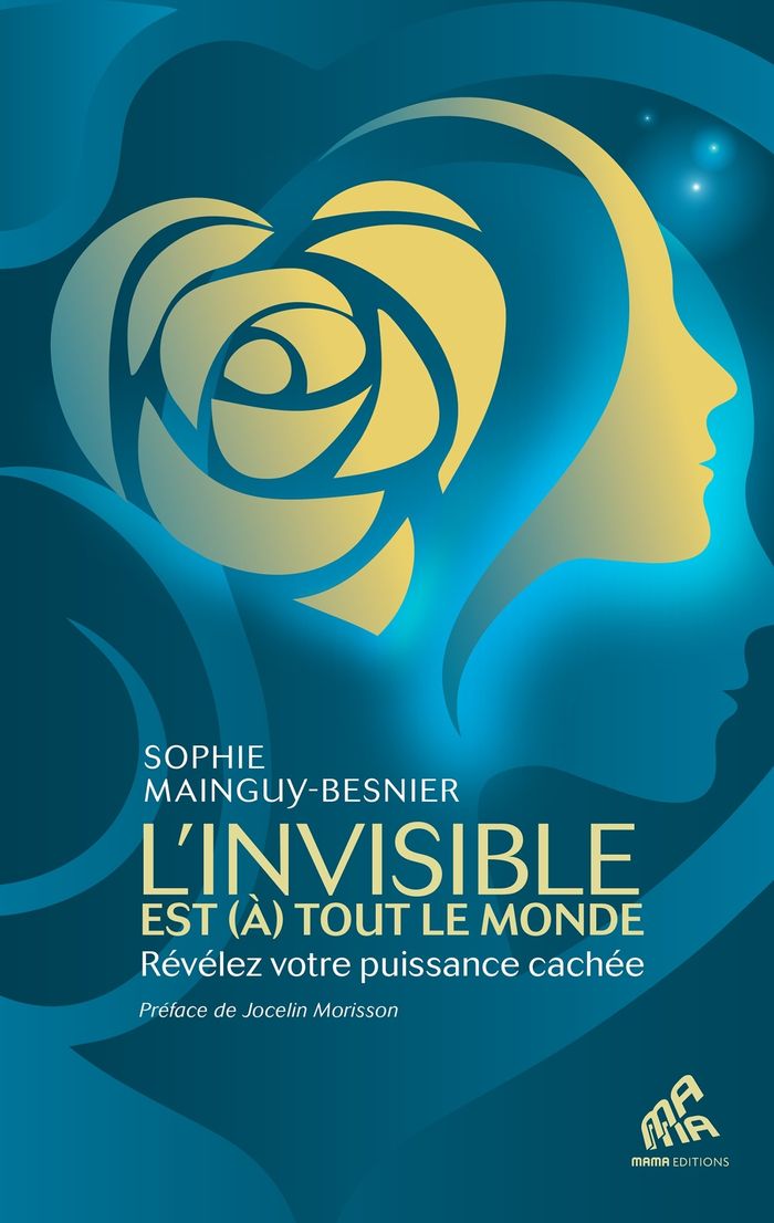 Couverture du livre « L'invisible est, à, tout le monde : révélez votre puissance cachée » de Sophie Mainguy-Besnier, librairie Les Contes Infusés à Corte