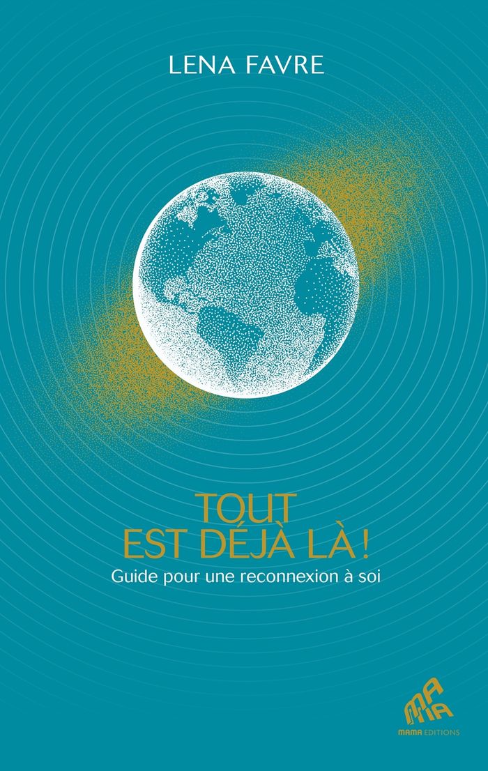 Couverture du livre « Tout est déjà là ! : guide pour une reconnexion à soi » de Lena Favre, librairie Les Contes Infusés à Corte