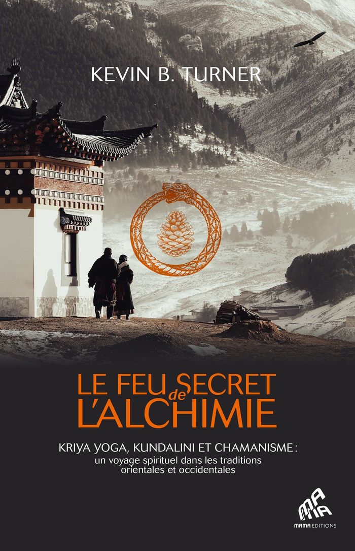 Couverture du livre « Le feu secret de l'alchimie : yoga, kundalini et chamanisme, un voyage spirituel dans les traditions orientales et occidentales » de Kevin Turner, librairie Les Contes Infusés à Corte