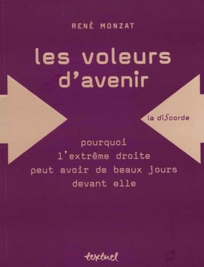 Couverture du livre « LES VOLEURS D'AVENIR - POURQUOI L'EXTREME-DROITE PEUT AVOIR DE BEAUX JOURS DEVANT ELLE » de Rene Monzat, librairie Les Contes Infusés à Corte