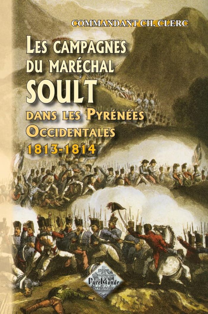 Couverture du livre « LES CAMPAGNES DU MARECHAL SOULT DANS LES PYRENEES OCCIDENTALES (1813-1814) », librairie Les Contes Infusés à Corte