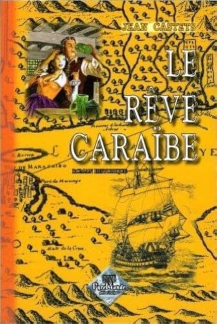 Couverture du livre « LE REVE CARAIBE, ROMAN HISTORIQUE » de Jean Castets, librairie Les Contes Infusés à Corte