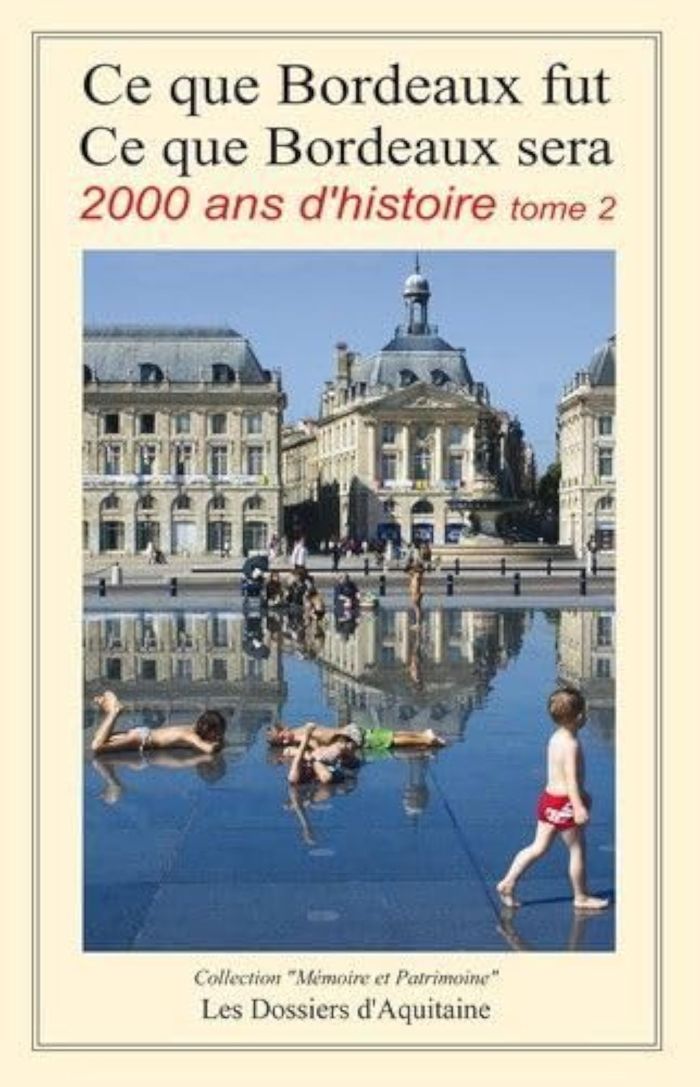 Couverture du livre « CE QUE BORDEAUX FUT CE QUE BORDEAUX SERA - 2000 ANS D'HISTOIRE TOME 2 » de Collectif, librairie Les Contes Infusés à Corte