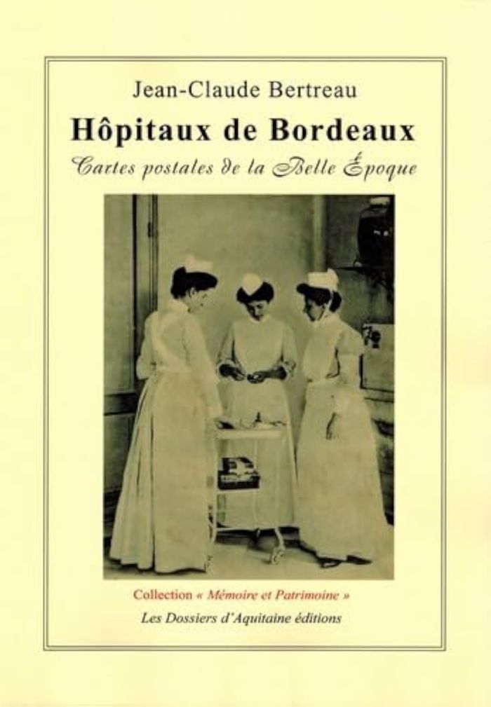 Couverture du livre « HOPITAUX DE BORDEAUX - CARTES POSTALES DE LA BELLE EPOQUE » de Jean-Claude Bertreau, librairie Les Contes Infusés à Corte