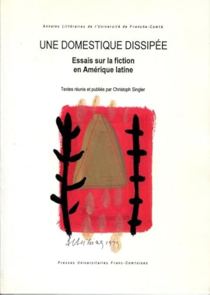 Couverture du livre « UNE DOMESTIQUE DISSIPEE. ESSAIS SUR LA FICTION EN AMERIQUE LATINE » de Christoph Singler, librairie Les Contes Infusés à Corte