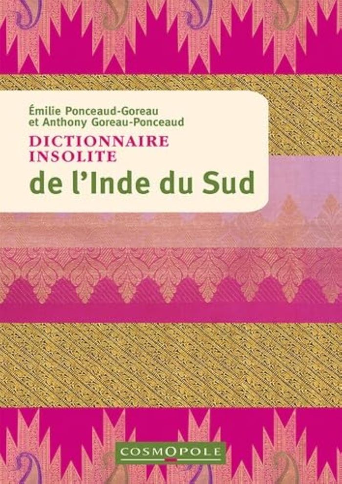 Couverture du livre « Dictionnaire insolite de l'Inde du Sud » de Émilie Ponceaud-Goreau, librairie Les Contes Infusés à Corte