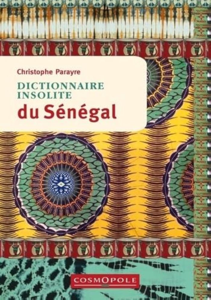 Couverture du livre « Dictionnaire insolite du Sénégal » de Christophe Parayre, librairie Les Contes Infusés à Corte