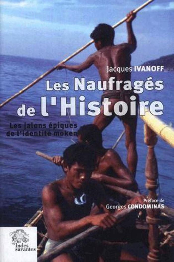 Couverture du livre « LES NAUFRAGES DE L'HISTOIRE - LES JALONS EPIQUES DE L'IDENTITE MOKEN » de Les Indes Savantes, librairie Les Contes Infusés à Corte