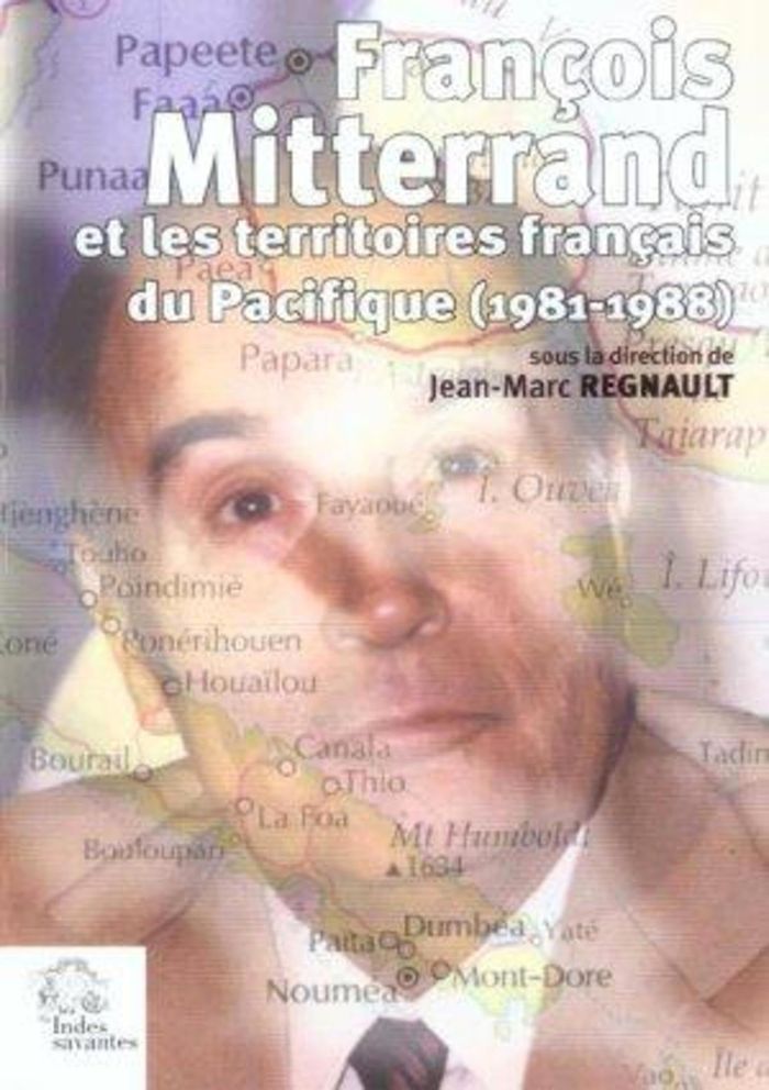 Couverture du livre « FRANCOIS MITTERAND ET LES TERRITOIRES FRANCAIS DU PACIFIQUE 1981-1988 » de Les Indes Savantes, librairie Les Contes Infusés à Corte