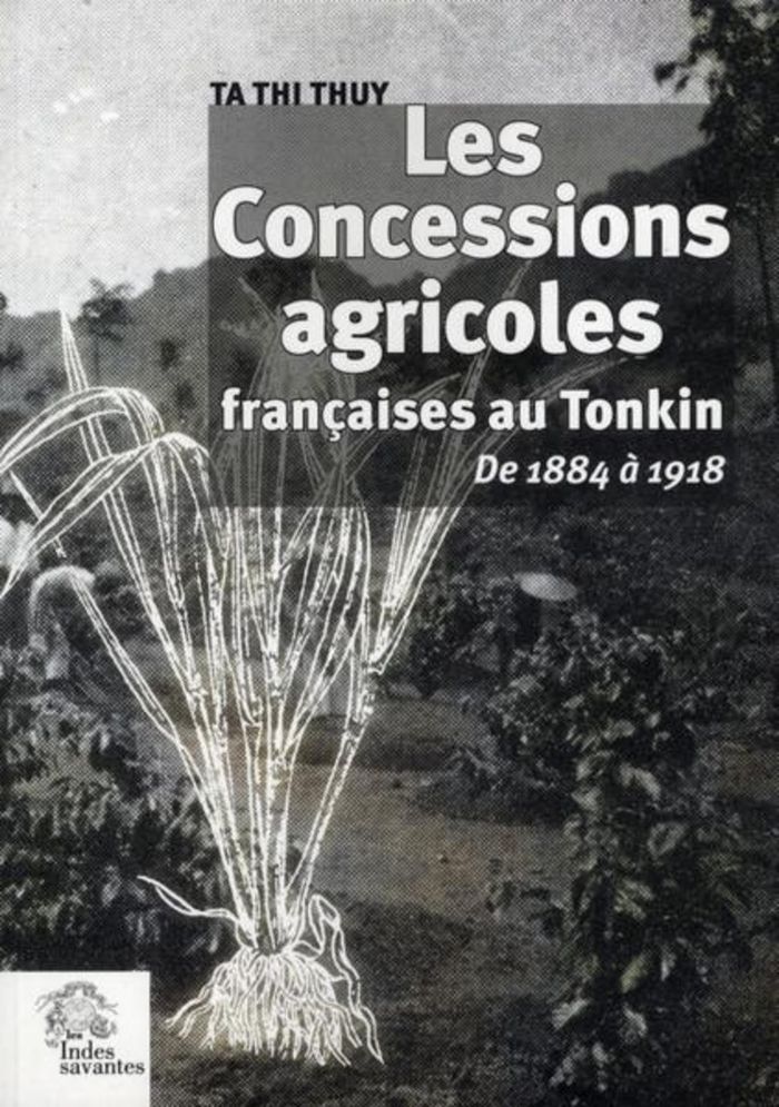 Couverture du livre « LES CONCESSIONS AGRICOLES FRANCAISES AU TONKIN - DE 1884 A 1918 » de Les Indes Savantes, librairie Les Contes Infusés à Corte
