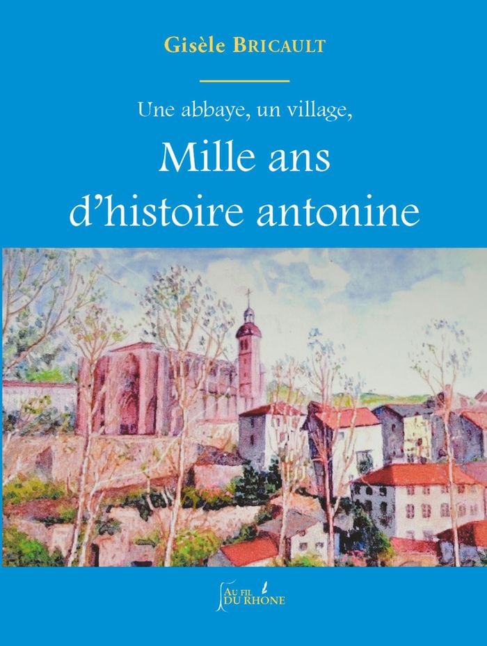 Couverture du livre « UNE ABBAYE, UN VILLAGE, MILLE ANS D'HISTOIRE ANTONINE » de Gisele Bricault, librairie Les Contes Infusés à Corte