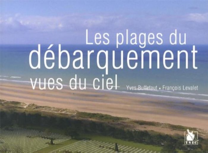 Couverture du livre « LES PLAGES DU DEBARQUEMENTS VU DU CIEL » de Yves Buffetaut, librairie Les Contes Infusés à Corte