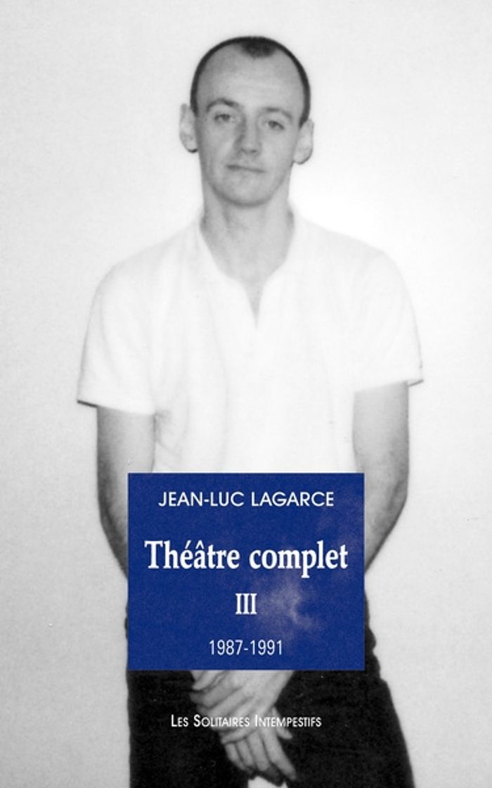 Couverture du livre « THEATRE COMPLET 3 - 1987-1991 » de Jean-Luc Lagarce, librairie Les Contes Infusés à Corte
