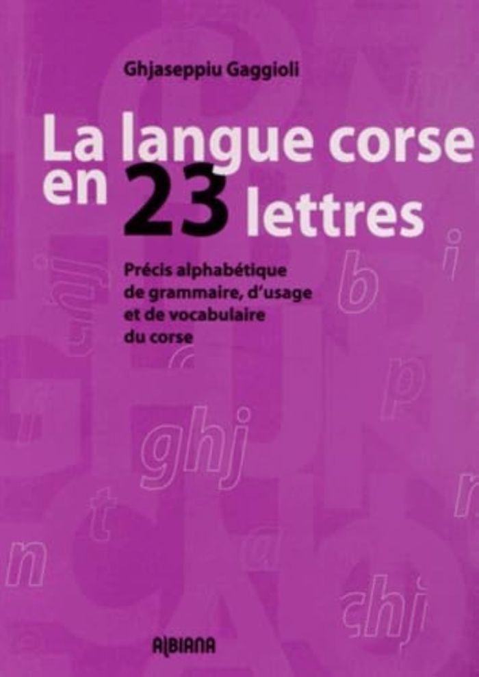 Couverture du livre « LA LANGUE CORSE EN 23 LETTRES - PRECIS ALPHABETIQUE DE GRAMMAIRE, D'USAGE ET DE VOCABULAIRE » de G. Gaggioli, librairie Les Contes Infusés à Corte
