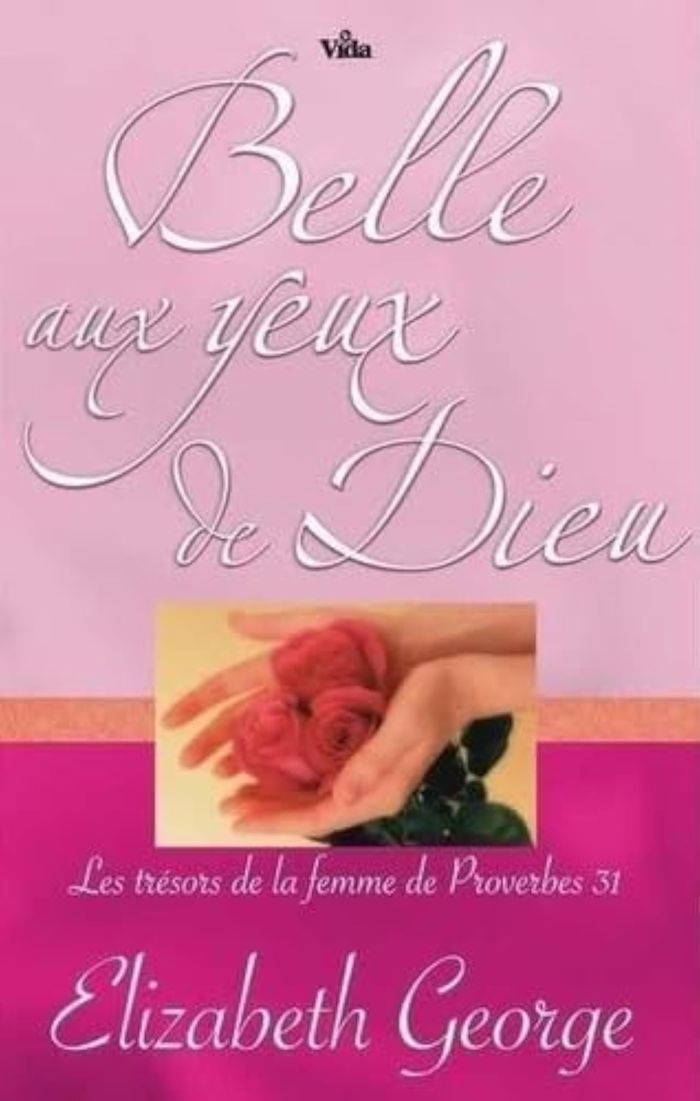 Couverture du livre « Belle aux yeux de Dieu : les trésors de la femme de Proverbes 31 » de Elizabeth George, librairie Les Contes Infusés à Corte