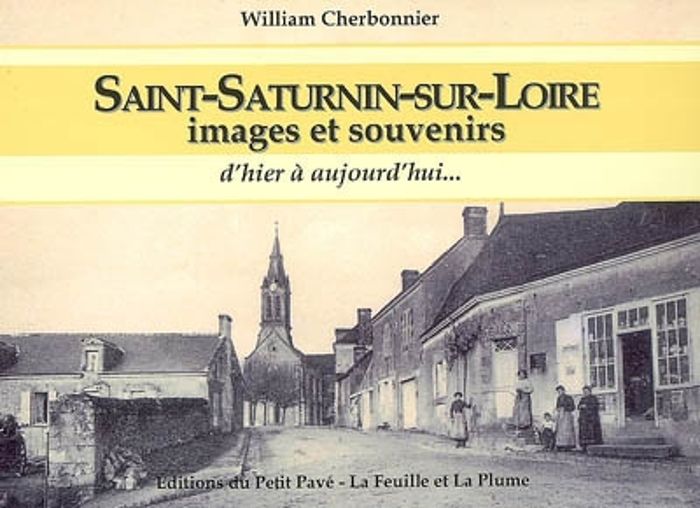 Couverture du livre « SAINT-SATURNIN-SUR-LOIRE, IMAGES ET SOUVENIRS, D'HIER A AUJOURD'HUI » de William Cherbonnier, librairie Les Contes Infusés à Corte