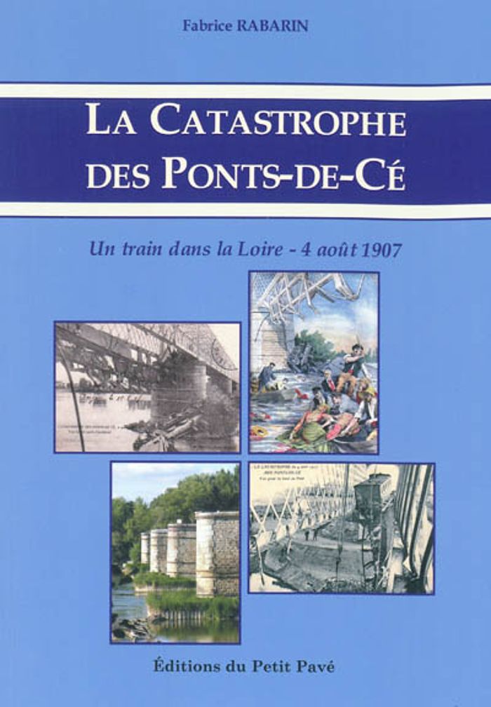 Couverture du livre « LA CATASTROPHE DES PONTS-DE-CE - UN TRAIN DANS LA LOIRE - 4 AOUT 1907 », librairie Les Contes Infusés à Corte