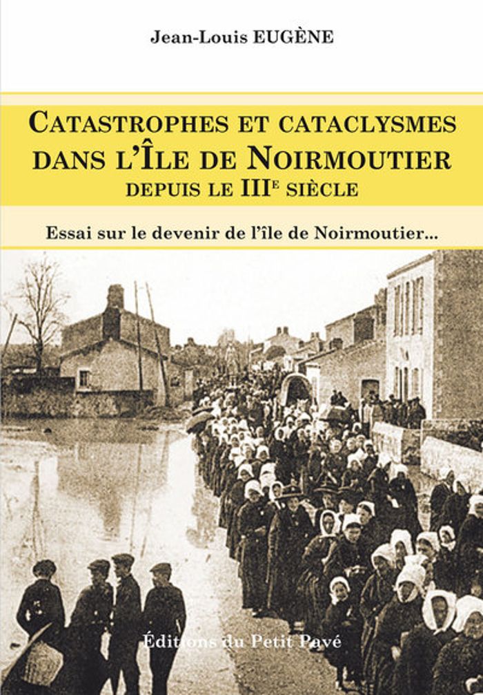 Couverture du livre « CATASTROPHES ET CATACLYSMES DANS L'ILE DE NOIRMOUTIER DEPUIS LE IIIEME SIECLE - ESSAI SUR LE DEVENIR » de Jean-Louis Eugene, librairie Les Contes Infusés à Corte