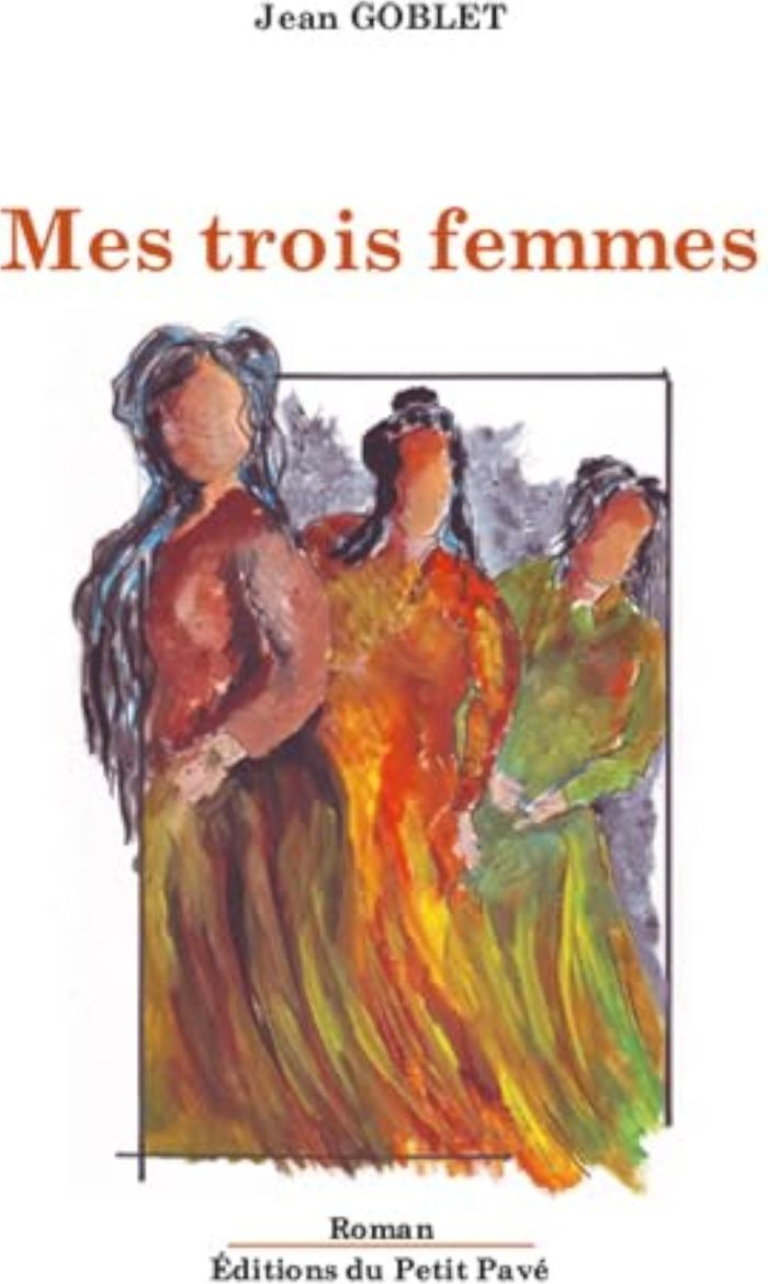Couverture du livre « MES TROIS FEMMES » de Jean Goblet, librairie Les Contes Infusés à Corte