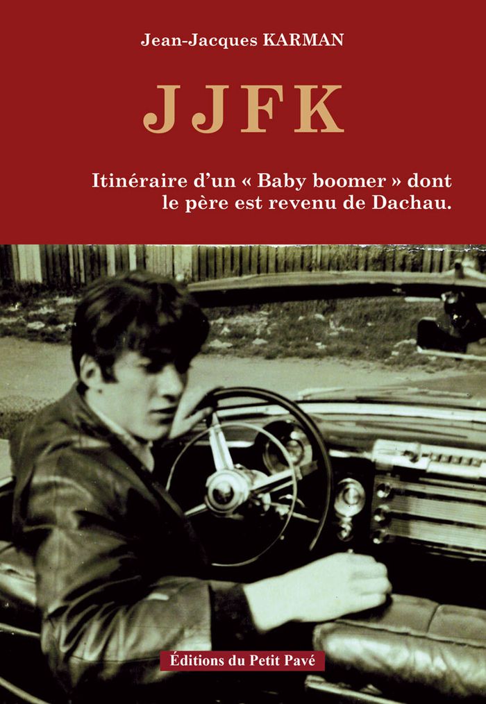 Couverture du livre « JJFK - ITINERAIRE D'UN "BABY BOOMER" DONT LE PERE EST REVENU DE DACHAU. », librairie Les Contes Infusés à Corte