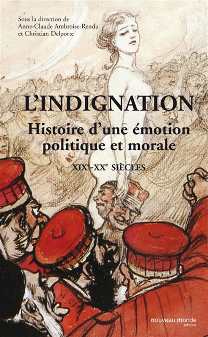 Couverture du livre « L'INDIGNATION - HISTOIRE D'UNE EMOTION POLITIQUE ET MORALE XIXE - XXE SIECLES » de Collectif, librairie Les Contes Infusés à Corte