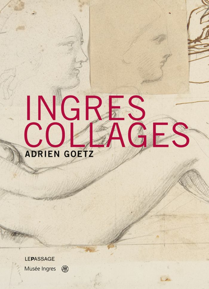 Couverture du livre « INGRES COLLAGES » de Adrien Goetz, librairie Les Contes Infusés à Corte