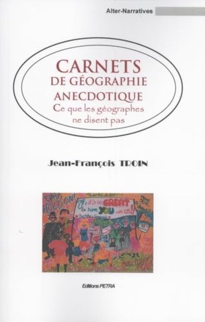 Couverture du livre « CARNETS DE GEOGRAPHIE ANECDOTIQUE. CE QUE LES GEOGRAPHES NE DISENT PAS » de Jean-Francois Troin, librairie Les Contes Infusés à Corte