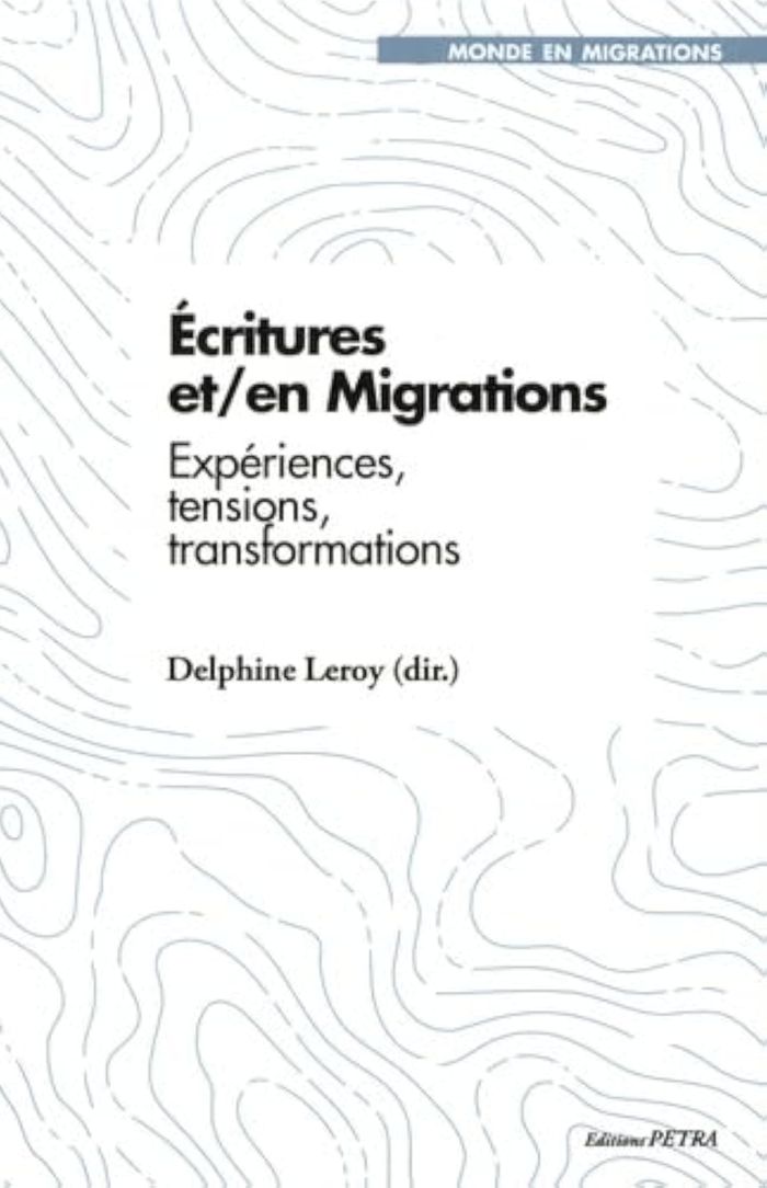 Couverture du livre « ECRITURES ET/EN MIGRATIONS - EXPERIENCES, TENSIONS, TRANSFORMATIONS » de Delphine Leroy, librairie Les Contes Infusés à Corte