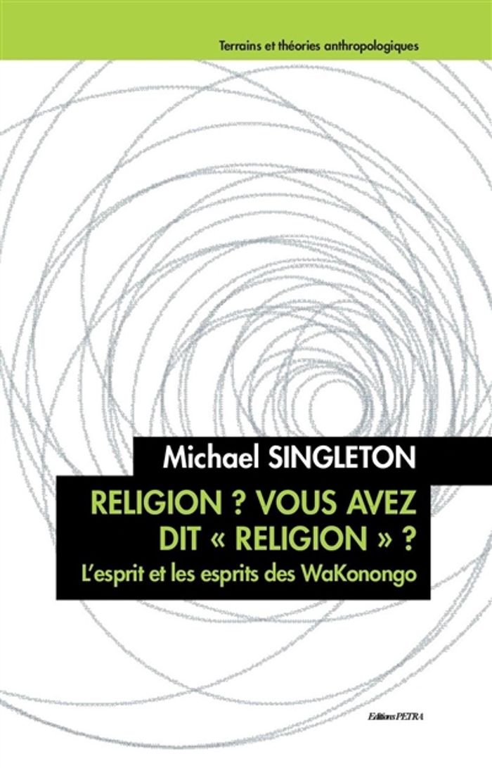 Couverture du livre « RELIGION? VOUS AVEZ DIT "RELIGION"? - L'ESPRIT ET LES ESPRITS DES WAKONONGO » de Michael Singleton, librairie Les Contes Infusés à Corte
